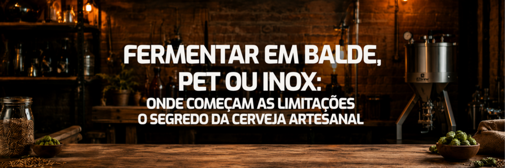 Fermentar em Balde, PET ou Inox: Diferenças Reais no Resultado